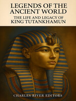 cover image of The Life and Legacy of King Tutankhamun